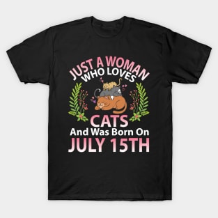 Just A Woman Who Loves Cats And Was Born On July 15th Happy Me Nana Mommy Aunt Sister Wife Daughter T-Shirt